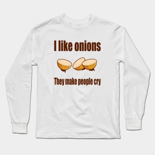 I Like Onions, They Make People Cry Long Sleeve T-Shirt